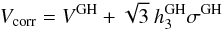 \begin{eqnarray} V_{\rm corr} = V^{\rm GH} + \sqrt{3}\ h_3^{\rm GH} \sigma^{\rm GH} \label{eq:vcorr} \end{eqnarray}