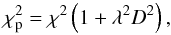 \begin{equation} \chi^2_{\rm p} = \chi^2 \left(1+\lambda^2 D^2\right), \label{eq:bias} \end{equation}