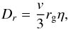 \begin{eqnarray} D_{r} = \frac{v}{3} r_{\rm g} \eta, \label{diff_bohm} \end{eqnarray}