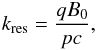 \begin{eqnarray} k_\mathrm{res} = \frac{qB_0}{{\it pc}},\label{res_1} \end{eqnarray}