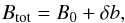 \begin{eqnarray} B_\mathrm{tot} = B_0 + \delta b, \end{eqnarray}