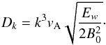 \begin{eqnarray} D_k = k^{3} v_{\rm A}\sqrt{\frac{E_w}{2 B_0^2}}\cdot \end{eqnarray}