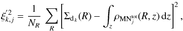 \begin{equation} % \xi_{k,j}^{'2}=\frac{1}{N_{R}}\,\sum_{R}^{}\left[\Sigma_{\mathrm{d}_{\,k}}(R)-\int_z\rho_{\mathrm{MN}_{j}^{\mathrm{tot}}}(R,z)\,\mathrm{d}z\right]^{2}, \end{equation}
