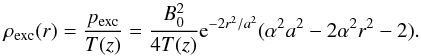 \begin{equation} \rho_{\text{exc}}(r) = \frac{p_{\text{exc}}}{T(z)} = \frac{B_0^2}{4T(z)}{\rm e}^{-2r^2/a^2}(\alpha^2a^2 - 2\alpha^2r^2 -2). \label{eq:densitydef} \end{equation}