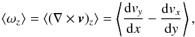 \begin{eqnarray*} \langle \omega_z \rangle=\langle (\nabla \times \vec{v})_z \rangle=\left\langle \frac{\mathrm{d}v_y}{\mathrm{d}x} - \frac{\mathrm{d}v_x}{\mathrm{d}y}\right\rangle, \end{eqnarray*}