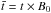 \hbox{$\bar{t}=t\times B_0$}