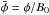 \hbox{$\bar{\phi}=\phi/B_0$}