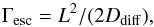 \begin{equation} \Gamma_{\rm esc}=L^{2} / (2D_{\rm diff}), \end{equation}