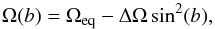\begin{equation} \label{Eq2} \Omega(b) = \Omega_{\rm eq} - \Delta\Omega \sin^{2}(b) , \end{equation}