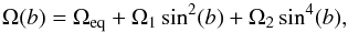 \begin{equation} \label{Eq3} \Omega(b) = \Omega_{\rm eq} + \Omega_{1} \sin^{2}(b) + \Omega_{2} \sin^{4}(b) , \end{equation}