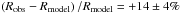 \hbox{$\left( R_\mathrm{obs} - R_\mathrm{model} \right) / R_\mathrm{model} = +14 \pm 4\%$}