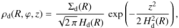 \begin{equation} \rho_{\mathrm{d}}(R,\varphi,z) = \frac{\Sigma_{\mathrm{d}}(R)}{\sqrt{2\,\pi}\,H_{\mathrm{d}}(R)}\,\exp \left( -\frac{z^2}{2\,H_{\mathrm{d}}^2(R)} \right) , \label{eq:volume_density} \end{equation}