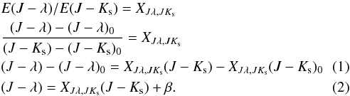 \begin{eqnarray} \nonumber &&E(J-\lambda)/E(J-K_{\rm s}) = X_{J \lambda ,JK_{\rm s}} \\ \nonumber &&\frac{(J-\lambda)-(J-\lambda)_{0}}{(J-K_{\rm s})-(J-K_{\rm s})_0} = X_{J \lambda ,JK_{\rm s}} \\ \label{eq1} &&(J-\lambda)-(J-\lambda)_{0} = X_{J \lambda ,JK_{\rm s}} (J-K_{\rm s}) -X_{J \lambda ,JK_{\rm s}} (J-K_{\rm s})_{0} \\ \label{eq2} &&(J-\lambda)= X_{J \lambda ,JK_{\rm s}}(J-K_{\rm s})+\beta. \end{eqnarray}