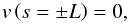 \begin{equation} \label{eq:foot_bc} v\left(s=\pm L\right)=0, \end{equation}
