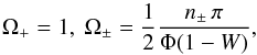 \begin{equation} \label{eq:w_asym} \Omega_+= 1, ~ \Omega_\pm=\frac{1}{2}\frac{n_\pm \, \pi }{\Phi (1-W)}, \end{equation}