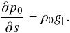 \begin{equation} \label{mechequil-eq} \frac{\partial p_{0}}{\partial s} = \rho_{0} g_{\parallel}. \end{equation}