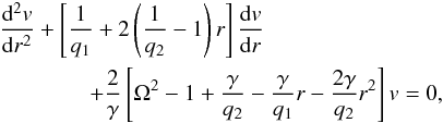 \begin{eqnarray} \nonumber &&\frac{{\rm d}^2 v}{{\rm d} r^2} + \left[\frac{1}{q_1} + 2 \left( \frac{1}{q_2} -1 \right) r \right] \frac{{\rm d} v}{{\rm d} r} \\ \label{eq:adimensional_normalmode_equation} &&\qquad \qquad+\frac{2}{\gamma}\left[\Omega^2 -1 +\frac{\gamma}{q_2} -\frac{\gamma}{q_1}r -\frac{2 \gamma}{q_2} r^2 \right] v=0 , \end{eqnarray}