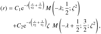 \begin{eqnarray} \nonumber &&(r) = C_1 {\rm e}^{-r \left(\frac{r}{q_2}+\frac{1}{q_1}\right)} \, M \left(-\lambda ;\frac{1}{2};\zeta ^2\right) \\ \label{eq:normal_modes_solution} &&\qquad +C_2 {\rm e}^{-r \left(\frac{r}{q_2}+\frac{1}{q_1}\right)} \zeta~ \, M \left(-\lambda+\frac{1}{2} ;\frac{3}{2};\zeta ^2\right) , \end{eqnarray}