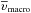 \hbox{$\overline{\upsilon}_{\mathrm{macro}}$}