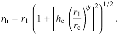 \begin{equation} \label{eq:rh} r_{\rm h} = r_{\rm 1}\, \left( 1 + \left[h_{\rm c}\,\left( \frac{r_{\rm 1}}{r_{\rm c}} \right)^{\psi} \right]^{2} \right)^{1/2}. \end{equation}