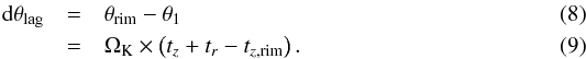 \begin{eqnarray} \label{eq:thetalag2} {\rm d}\theta_{\rm lag} &=& \theta_{\rm rim} -\theta_{\rm 1} \\ &=& \Omega_{\rm K} \times \left( t_z + t_r - t_{z,{\rm rim}} \right). \end{eqnarray}
