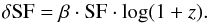 \begin{eqnarray*} \delta\SF=\beta\cdot\SF\cdot\log(1+z). \end{eqnarray*}