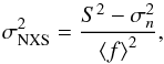 \begin{equation} \sigma^2_{\rm NXS}=\frac{S^2-\sigma_{n}^2}{\mean{f}^2}, \end{equation}