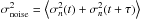 \hbox{$\sigma_{\rm noise}^2=\mean{\sigma_n^2(t)+\sigma_n^2(t+\tau)}$}