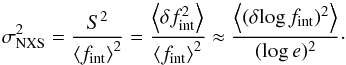\begin{equation} \sigma^2_{\rm NXS}=\frac{S^2}{\mean{f_{\rm int}}^2}=\frac{\mean{\delta f_{\rm int}^2}}{\mean{f_{\rm int}}^2}\approx \frac{\mean{(\delta\!\log f_{\rm int})^2}}{(\log e)^2}\cdot \end{equation}