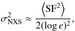 \begin{equation} \sigma^2_{\rm NXS}\approx\frac{\mean{{\rm S F}^2}}{2(\log e)^2}, \end{equation}