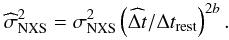 \begin{equation} \widehat{\sigma}^2_{\rm NXS}=\sigma^2_{\rm NXS}\left({\widehat{\Delta t}/\Delta t_{\rm rest}}\right)^{2b}. \end{equation}
