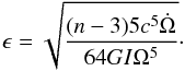 \begin{equation} \epsilon=\sqrt{\frac{(n-3)5c^{5}\dot{\Omega}}{64GI\Omega^{5}}}\cdot \end{equation}