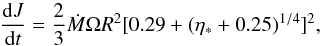 \begin{equation} {{\rm d}J\over {\rm d}t }={2 \over 3}\dot M \Omega R^2[0.29+(\eta_* + 0.25)^{1/4}]^2, \label{ma} \end{equation}