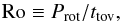 \begin{equation} {\rm Ro}\equiv P_{\rm rot}/t_{\rm tov} , \end{equation}