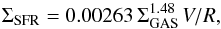 \begin{equation} \Sigma_{\rm SFR} = 0.00263 \, \Sigma_{\rm GAS}^{1.48} \, V / R , \end{equation}