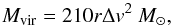 \appendix \setcounter{section}{1} \begin{equation} M_{\rm vir} = 210 r \Delta v^{2}~M_\odot , \end{equation}