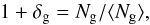 Mathematical equation: \begin{equation} 1+\delta_{\rm g}=N_{\rm g}/\langle N_{\rm g} \rangle , \label{eq:deltan} \end{equation}