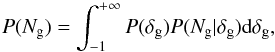 Mathematical equation: \begin{equation} P(N_{\rm g})=\int_{-1}^{+\infty}P(\delta_{\rm g})P(N_{\rm g}|\delta_{\rm g}){\rm d}\delta_{\rm g} , \label{eq:convolution} \end{equation}