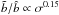 Mathematical equation: \hbox{$\tilde{b} /\hat{b}\propto \sigma^{0.15} $}