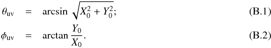 Mathematical equation: \appendix \setcounter{section}{2} \begin{eqnarray} \theta_{\rm uv} &=& \arcsin \sqrt{X_0^2+Y_0^2};\\ \phi_{\rm uv} &=& \arctan \frac{Y_0}{X_0}. \end{eqnarray}