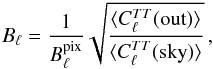 Mathematical equation: \begin{eqnarray} B_\ell = \frac{1}{B^\mathrm{pix}_\ell}\sqrt{\frac{\langle C^{TT}_\ell(\mbox{out})\rangle}{\langle C^{TT}_\ell(\mbox{sky})\rangle}} \,, \label{eq:timelinewf} \end{eqnarray}