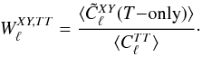 Mathematical equation: \begin{eqnarray} W^{XY,TT}_\ell = \frac{\langle\tilde{C}^{XY}_\ell(T\mathrm{-only})\rangle} {\langle C^{TT}_\ell\rangle} \cdot \end{eqnarray}