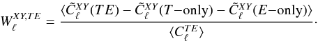 Mathematical equation: \begin{eqnarray} W^{XY,TE}_\ell = \frac{\langle \tilde{C}^{XY}_\ell(TE) - \tilde{C}^{XY}_\ell(T\mathrm{-only}) - \tilde{C}^{XY}_\ell(E\mathrm{-only})\rangle} {\langle C^{TE}_\ell\rangle} \cdot \end{eqnarray}