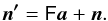 Mathematical equation: \begin{equation} \vec{n'} = \tens{F}\vec{a}+\vec{n}. \end{equation}