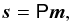 Mathematical equation: \begin{equation} \vec{s}= \tens{P}\vec{m} , \label{signalmodel} \end{equation}