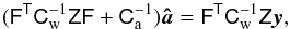 Mathematical equation: \begin{equation} (\tens{F}^{\sf T} \tens{C}_{\rm w}^{-1}\tens{Z}\tens{F} +\tens{C}_{\rm a}^{-1})\vec{\hat a} = \tens{F}^{\sf T} \tens{C}_{\rm w}^{-1}\tens{Z} \vec y, \label{baseeq} \end{equation}