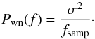 Mathematical equation: \begin{equation} P_\mathrm{wn}(f) = \frac{\sigma^2}{f_{\rm samp}}\cdot \end{equation}