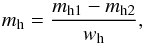 Mathematical equation: \begin{equation} m_{\rm h} = \frac{m_{\rm h1}-m_{\rm h2}}{w_{\rm h}}, \end{equation}