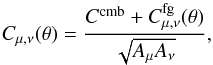 Mathematical equation: \begin{equation} C_{\mu,\nu}(\theta) = \frac{ C^{\rm cmb} + C^{\mathrm{fg}}_{\mu,\nu}(\theta) }{\sqrt{A_\mu A_\nu}}, \end{equation}