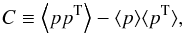 Mathematical equation: \begin{equation} C \equiv \left\langle pp^{\rm T}\right\rangle - \langle p\rangle\langle p^{\rm T}\rangle, \end{equation}
